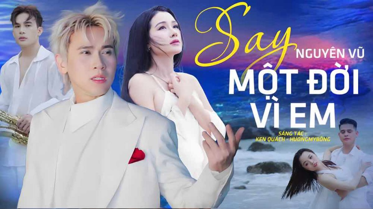 Nguyên Vũ ra mắt MV ''Say một đời vì em''